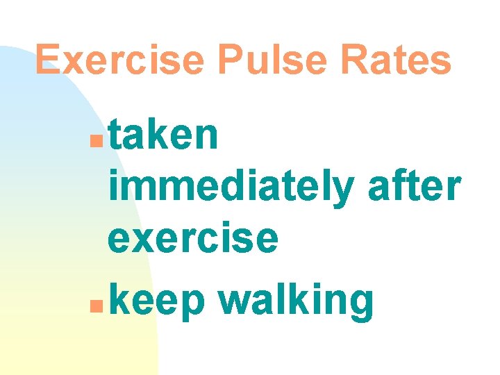 Exercise Pulse Rates taken immediately after exercise n keep walking n 