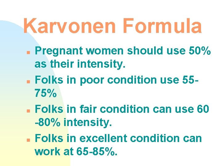 Karvonen Formula n n Pregnant women should use 50% as their intensity. Folks in