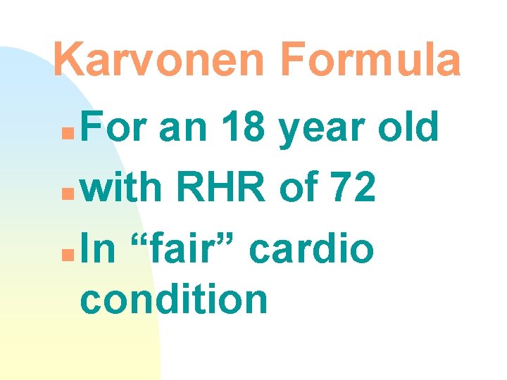 Karvonen Formula For an 18 year old n with RHR of 72 n In