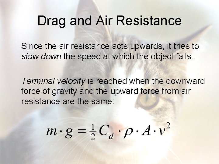 Drag and Air Resistance Since the air resistance acts upwards, it tries to slow