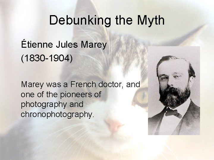 Debunking the Myth Étienne Jules Marey (1830 -1904) Marey was a French doctor, and