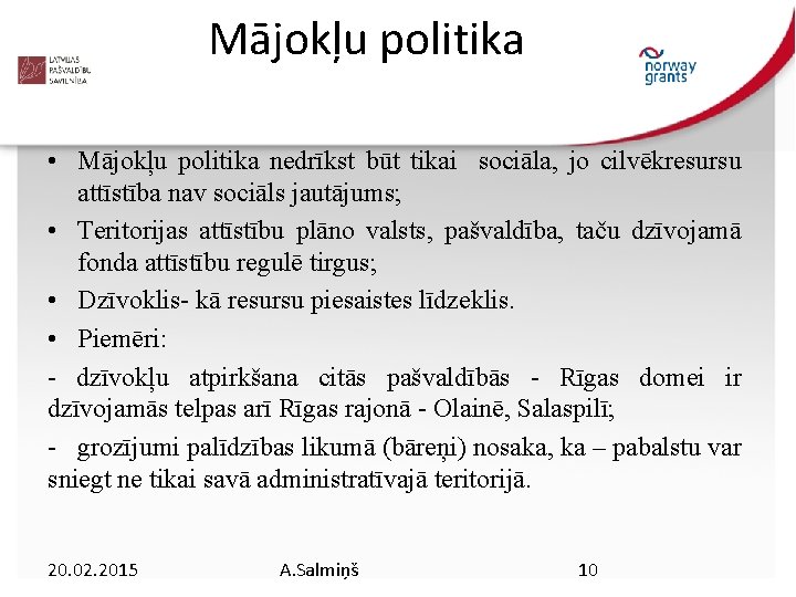 Mājokļu politika • Mājokļu politika nedrīkst būt tikai sociāla, jo cilvēkresursu attīstība nav sociāls