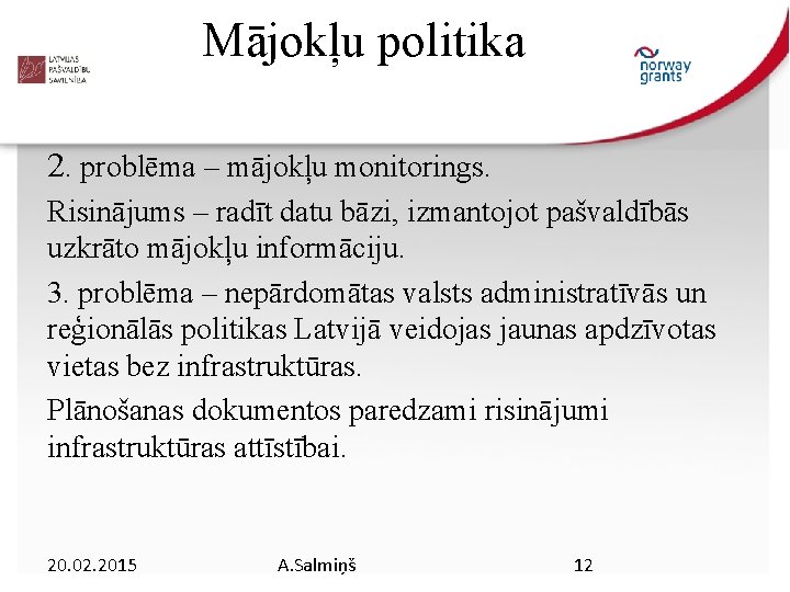 Mājokļu politika 2. problēma – mājokļu monitorings. Risinājums – radīt datu bāzi, izmantojot pašvaldībās