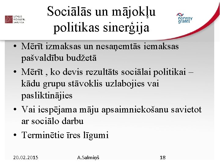 Sociālās un mājokļu politikas sinerģija • Mērīt izmaksas un nesaņemtās iemaksas pašvaldību budžetā •