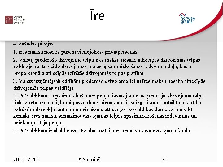 Īre 4. dažādas pieejas: 1. īres maksu nosaka pusēm vienojoties- privātpersonas. 2. Valstij piederošo