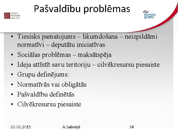 Pašvaldību problēmas • Tiesisks pamatojums – likumdošana – neizpildāmi normatīvi – deputātu iniciatīvas •