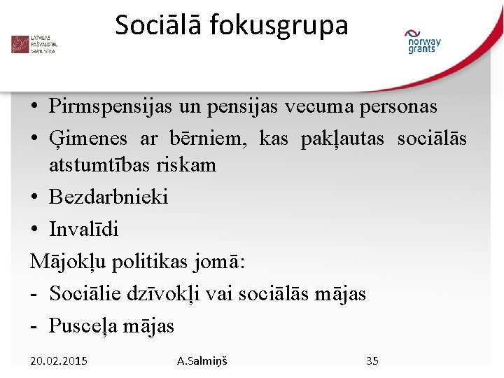 Sociālā fokusgrupa • Pirmspensijas un pensijas vecuma personas • Ģimenes ar bērniem, kas pakļautas