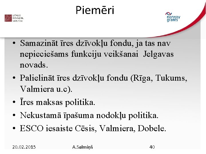 Piemēri • Samazināt īres dzīvokļu fondu, ja tas nav nepieciešams funkciju veikšanai Jelgavas novads.