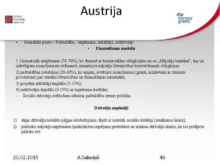 Austrija • Iesaistītās puses – Pašvaldība, uzņēmumi, attīstītājs, iedzīvotāji • Finansēšanas modelis 1 )