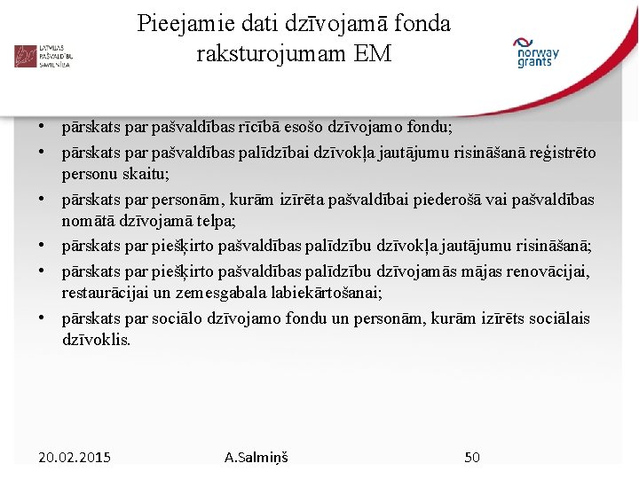 Pieejamie dati dzīvojamā fonda raksturojumam EM • pārskats par pašvaldības rīcībā esošo dzīvojamo fondu;