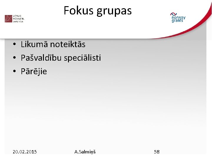 Fokus grupas • Likumā noteiktās • Pašvaldību speciālisti • Pārējie 20. 02. 2015 A.