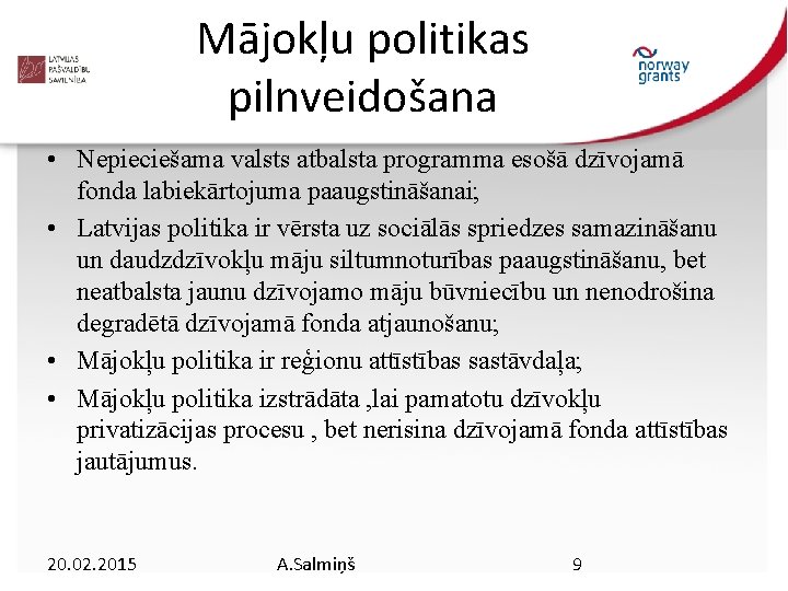 Mājokļu politikas pilnveidošana • Nepieciešama valsts atbalsta programma esošā dzīvojamā fonda labiekārtojuma paaugstināšanai; •