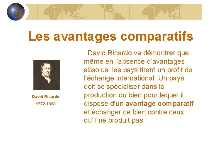 Les avantages comparatifs David Ricardo 1772 -1823 David Ricardo va démontrer que même en