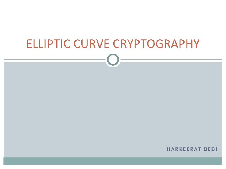 ELLIPTIC CURVE CRYPTOGRAPHY HARKEERAT BEDI 