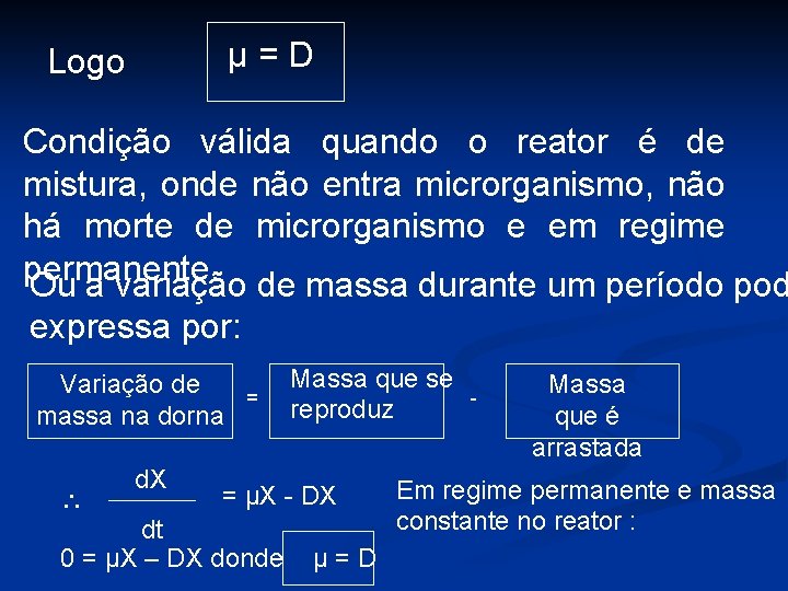 µ=D Logo Condição válida quando o reator é de mistura, onde não entra microrganismo,