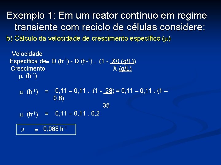 Exemplo 1: Em um reator contínuo em regime transiente com reciclo de células considere: