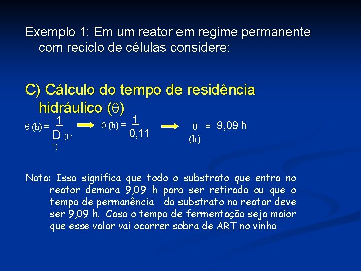 Exemplo 1: Em um reator em regime permanente com reciclo de células considere: C)