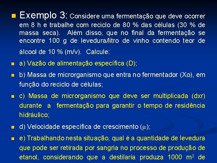 n Exemplo 3: Considere uma fermentação que deve ocorrer em 8 h e trabalhe