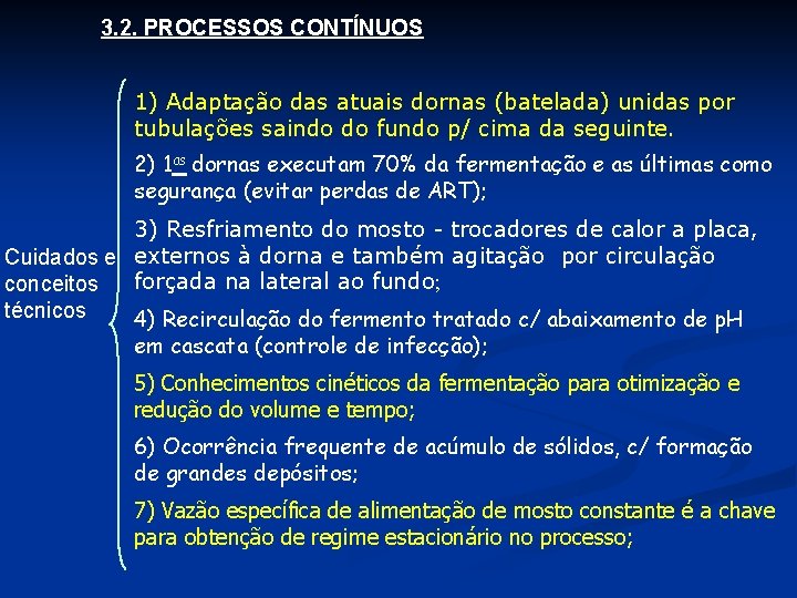 3. 2. PROCESSOS CONTÍNUOS 1) Adaptação das atuais dornas (batelada) unidas por tubulações saindo