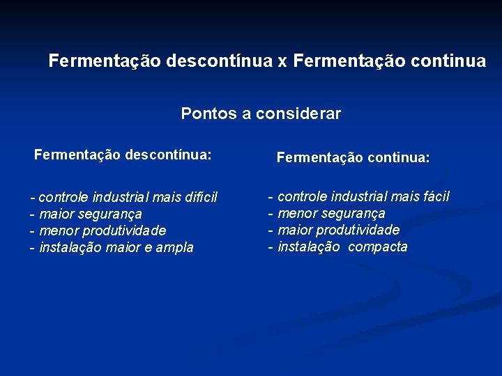 Fermentação descontínua x Fermentação continua Pontos a considerar Fermentação descontínua: - controle industrial mais