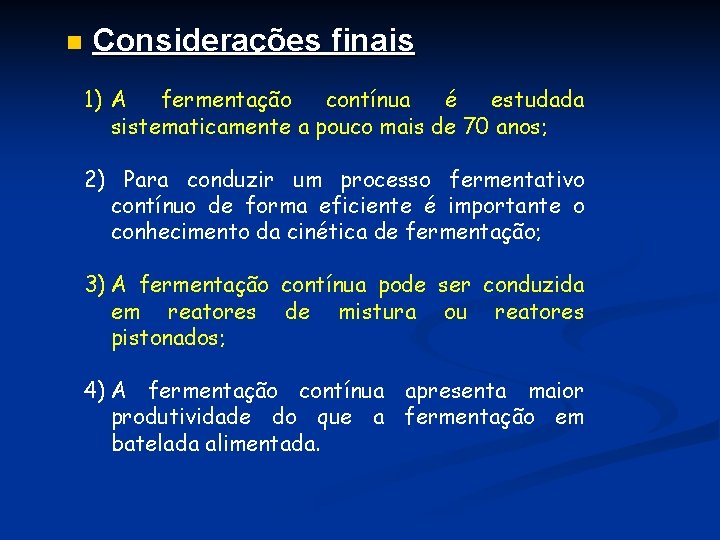 n Considerações finais 1) A fermentação contínua é estudada sistematicamente a pouco mais de