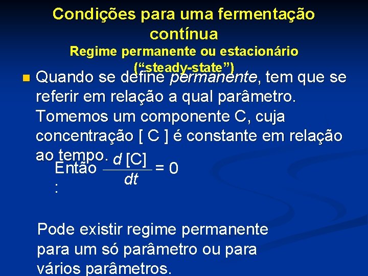 Condições para uma fermentação contínua n Regime permanente ou estacionário (“steady-state”) Quando se define