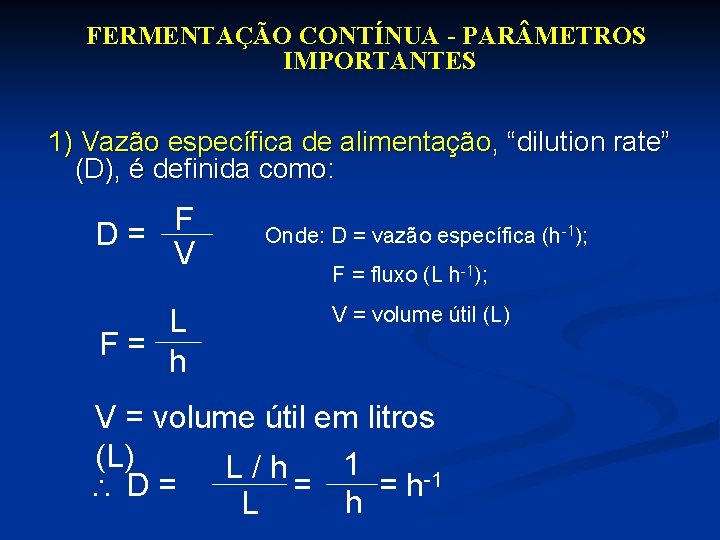 FERMENTAÇÃO CONTÍNUA - PAR METROS IMPORTANTES 1) Vazão específica de alimentação, “dilution rate” (D),