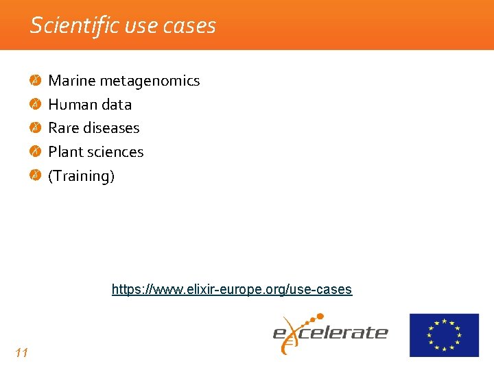 Scientific use cases Marine metagenomics Human data Rare diseases Plant sciences (Training) https: //www.