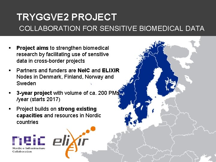 TRYGGVE 2 PROJECT COLLABORATION FOR SENSITIVE BIOMEDICAL DATA § Project aims to strengthen biomedical TRYGGVE 2 PROJECT COLLABORATION FOR SENSITIVE BIOMEDICAL DATA § Project aims to strengthen biomedical