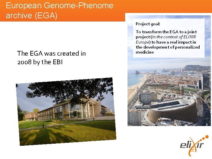 European Genome-Phenome archive (EGA) Project goal: Project goal The EGA was created in 2008