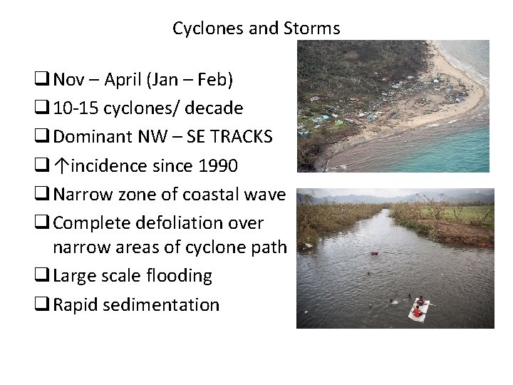 Cyclones and Storms q Nov – April (Jan – Feb) q 10 -15 cyclones/