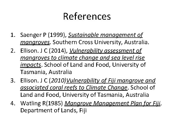 References 1. Saenger P (1999), Sustainable management of mangroves. Southern Cross University, Australia. 2.