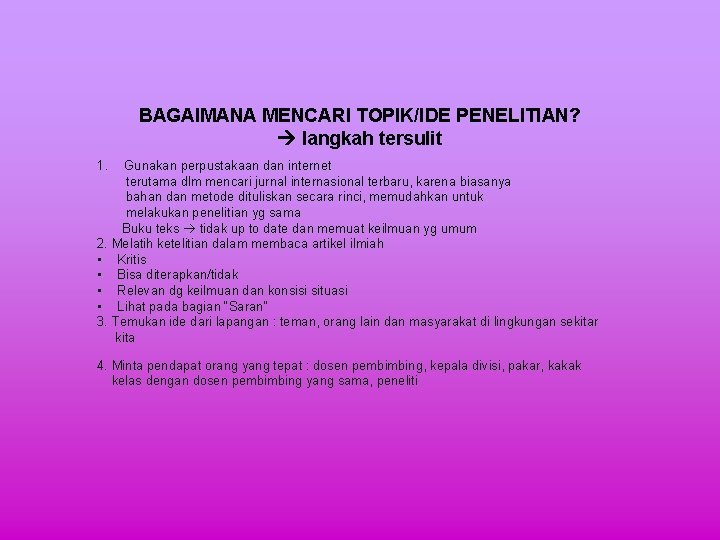 BAGAIMANA MENCARI TOPIK/IDE PENELITIAN? langkah tersulit 1. Gunakan perpustakaan dan internet terutama dlm mencari