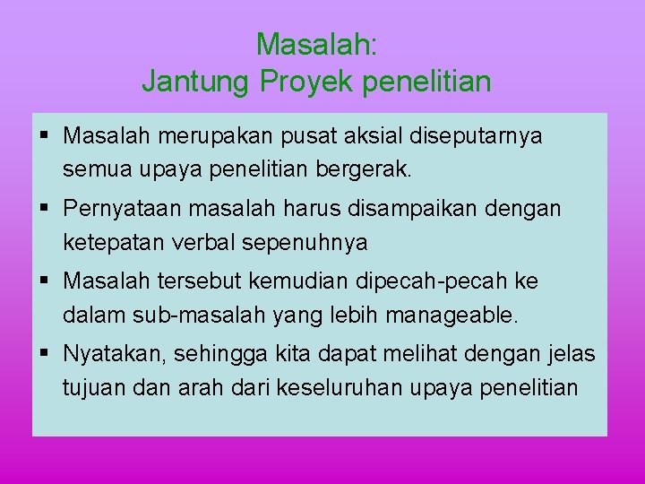 Masalah: Jantung Proyek penelitian § Masalah merupakan pusat aksial diseputarnya semua upaya penelitian bergerak.