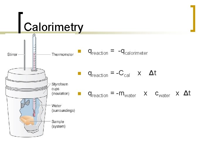 Calorimetry n qreaction = -qcalorimeter n qreaction = -Ccal n qreaction = -mwater x Calorimetry n qreaction = -qcalorimeter n qreaction = -Ccal n qreaction = -mwater x