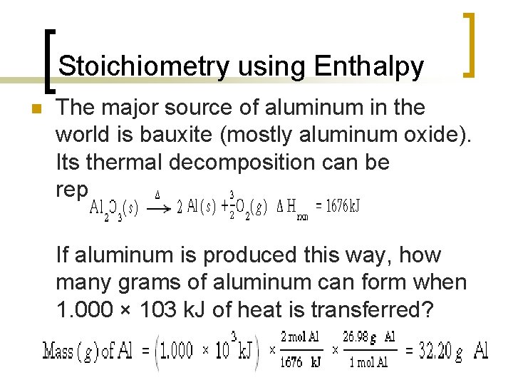Stoichiometry using Enthalpy n The major source of aluminum in the world is bauxite Stoichiometry using Enthalpy n The major source of aluminum in the world is bauxite