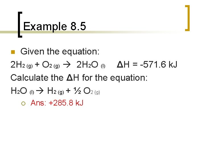 Example 8. 5 Given the equation: 2 H 2 (g) + O 2 (g) Example 8. 5 Given the equation: 2 H 2 (g) + O 2 (g)