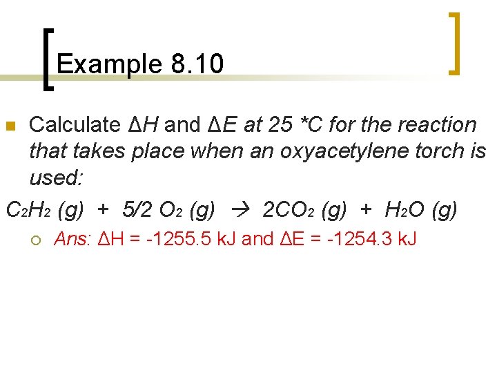 Example 8. 10 Calculate ΔH and ΔE at 25 *C for the reaction that Example 8. 10 Calculate ΔH and ΔE at 25 *C for the reaction that