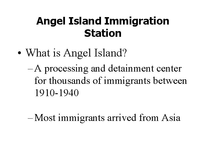 Angel Island Immigration Station • What is Angel Island? – A processing and detainment