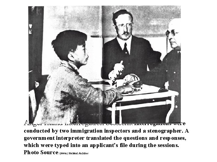  Angel Island Interrogation Sessions. Interrogations were conducted by two immigration inspectors and a