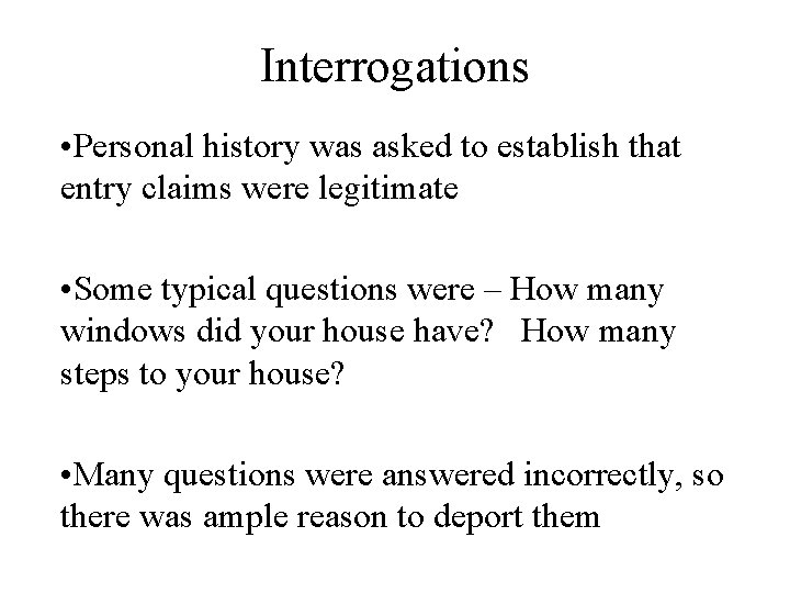 Interrogations • Personal history was asked to establish that entry claims were legitimate •