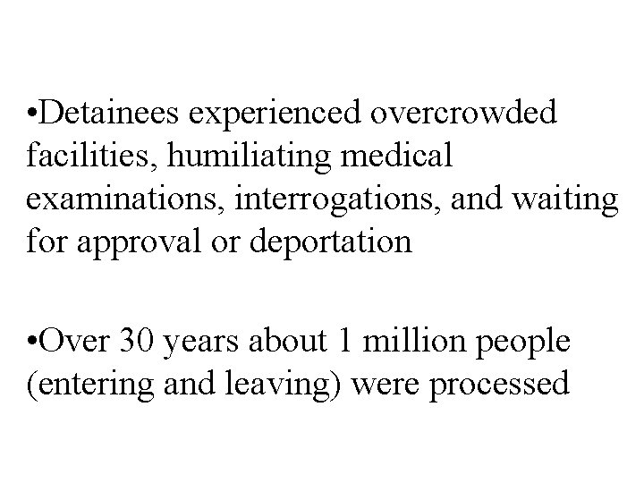  • Detainees experienced overcrowded facilities, humiliating medical examinations, interrogations, and waiting for approval