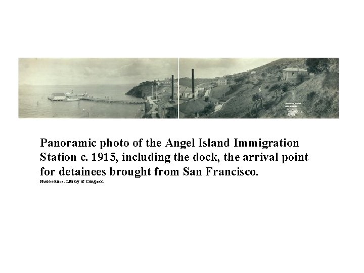  Panoramic photo of the Angel Island Immigration Station c. 1915, including the dock,