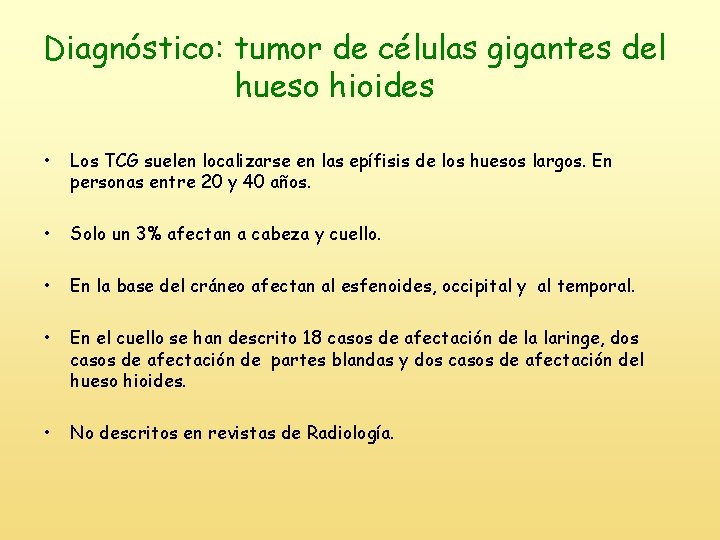 Diagnóstico: tumor de células gigantes del hueso hioides • Los TCG suelen localizarse en