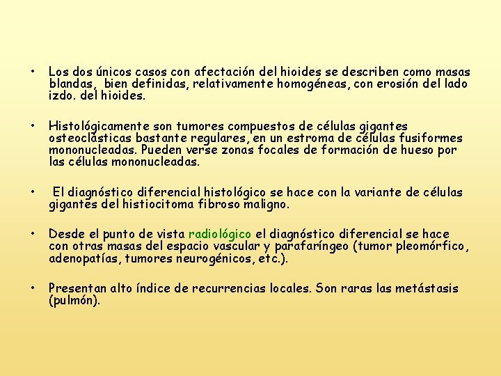  • Los dos únicos casos con afectación del hioides se describen como masas