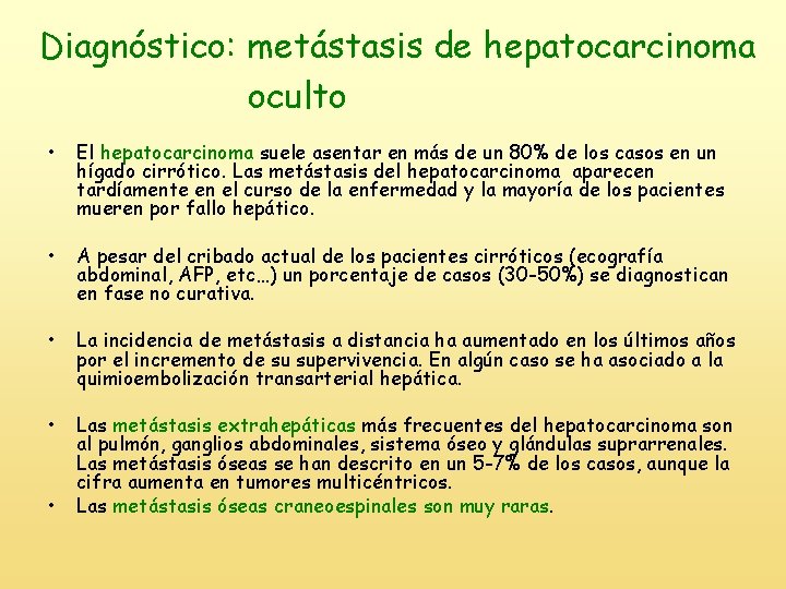 Diagnóstico: metástasis de hepatocarcinoma oculto • El hepatocarcinoma suele asentar en más de un