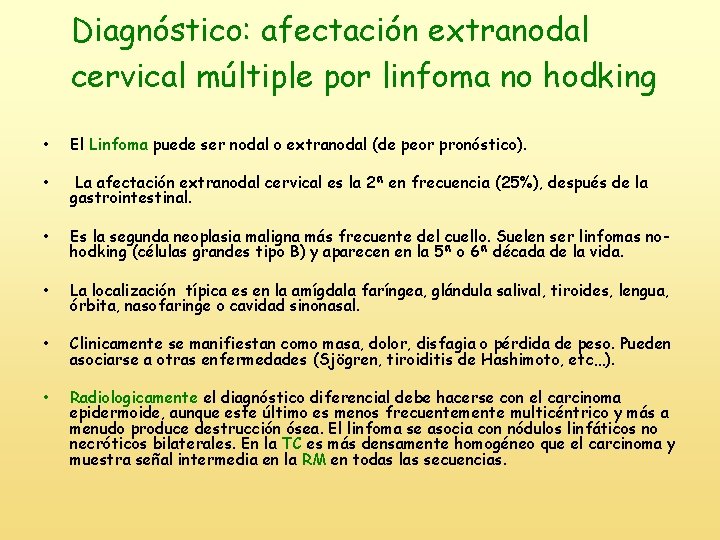 Diagnóstico: afectación extranodal cervical múltiple por linfoma no hodking • El Linfoma puede ser