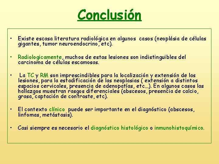 Conclusión • Existe escasa literatura radiológica en algunos casos (neoplásia de células gigantes, tumor