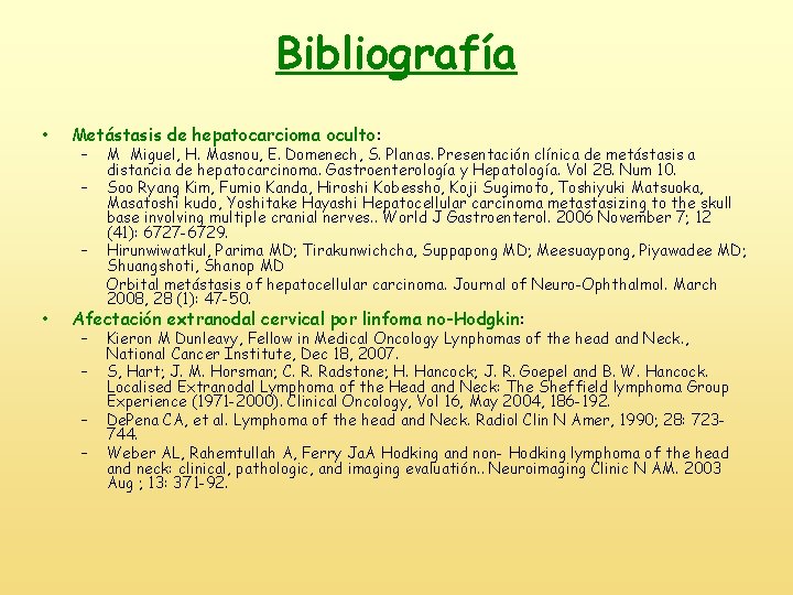 Bibliografía • Metástasis de hepatocarcioma oculto: – – – • M Miguel, H. Masnou,