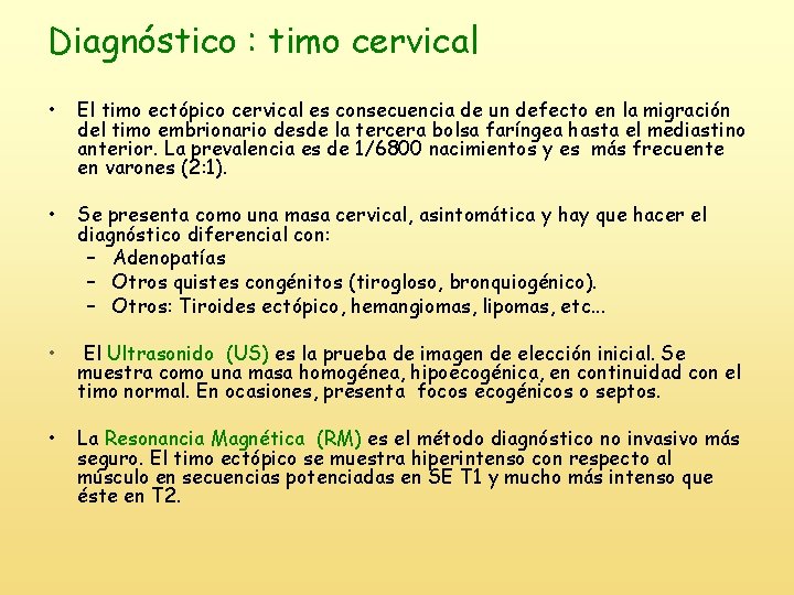 Diagnóstico : timo cervical • El timo ectópico cervical es consecuencia de un defecto